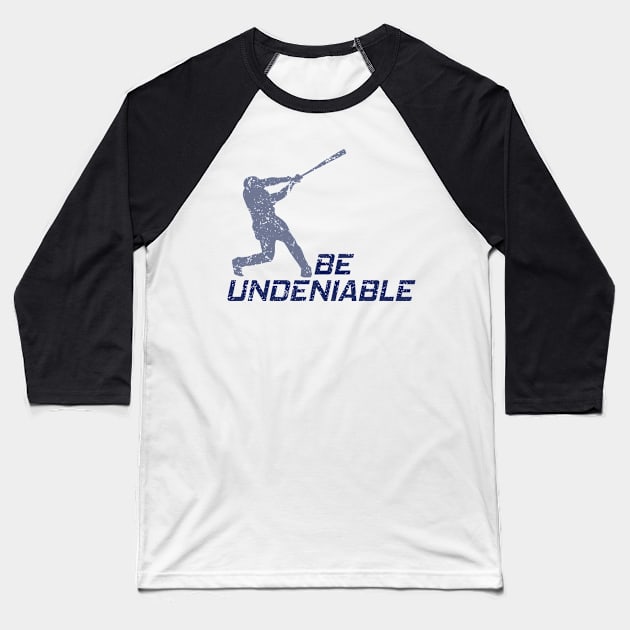 Baseball - Be Undeniable Baseball T-Shirt by GreatTexasApparel